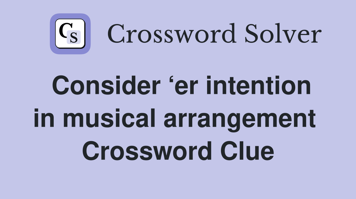 Consider ‘er intention in musical arrangement  Crossword Clue