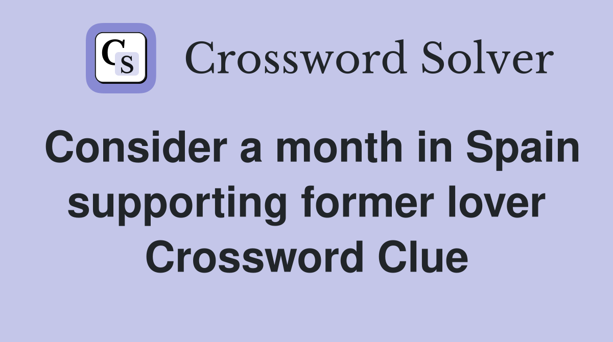 Consider a month in Spain supporting former lover Crossword Clue