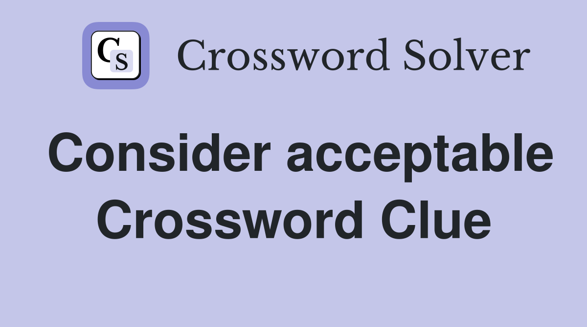 Consider acceptable Crossword Clue
