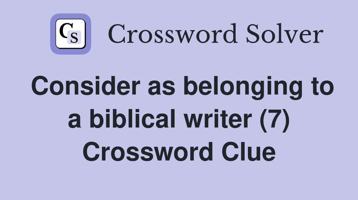 Consider as belonging to a biblical writer (7) Crossword Clue