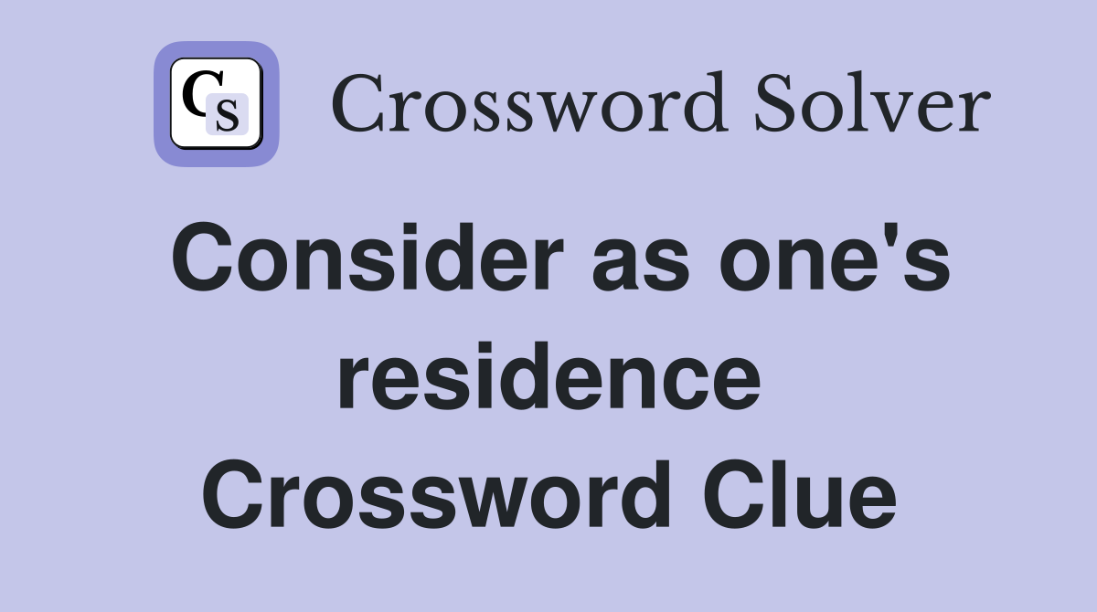 Consider as one's residence Crossword Clue