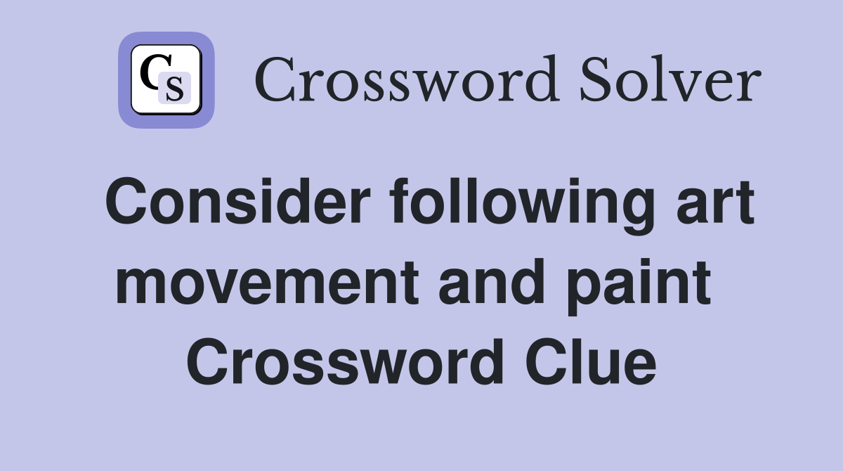 Consider following art movement and paint  Crossword Clue