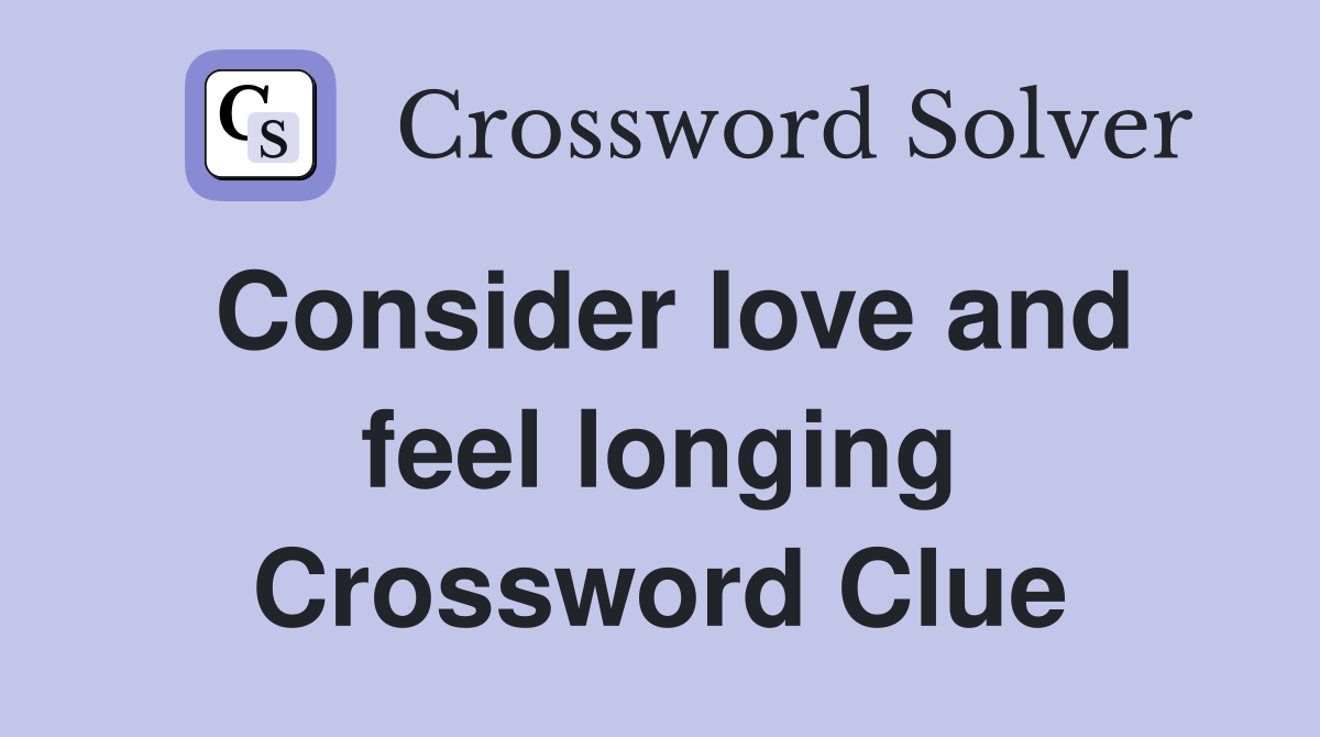 Consider love and feel longing Crossword Clue