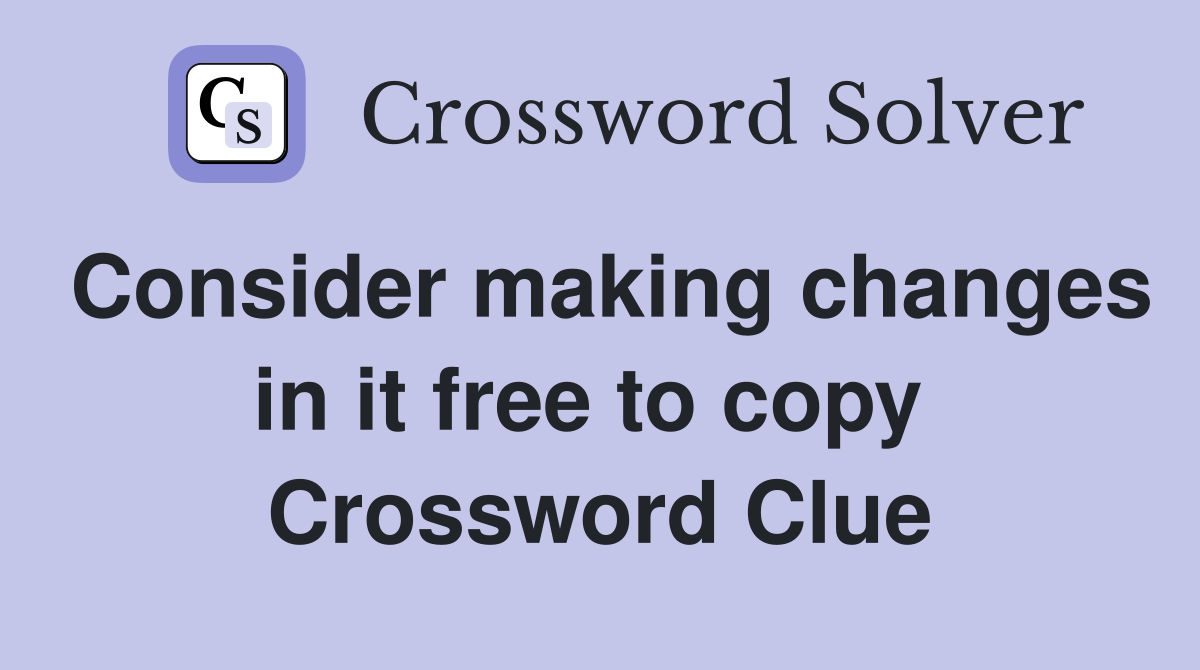Consider making changes in it free to copy  Crossword Clue