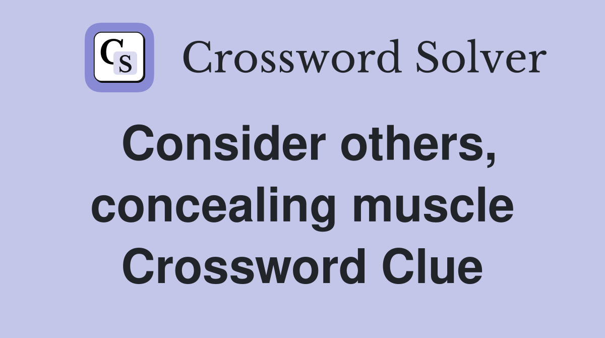 Consider others, concealing muscle Crossword Clue