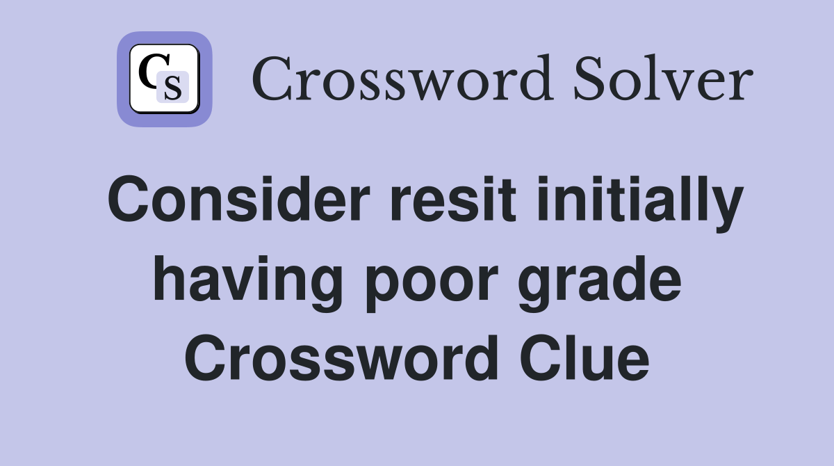 Consider resit initially having poor grade Crossword Clue