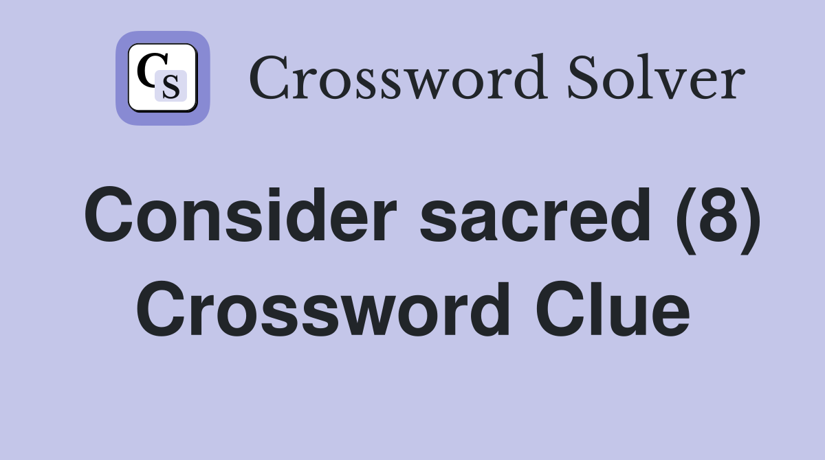 Consider sacred (8) Crossword Clue