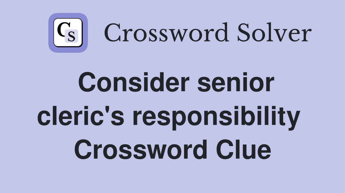 Consider senior cleric's responsibility  Crossword Clue