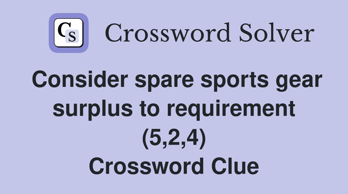 Consider spare sports gear surplus to requirement (5,2,4) Crossword Clue