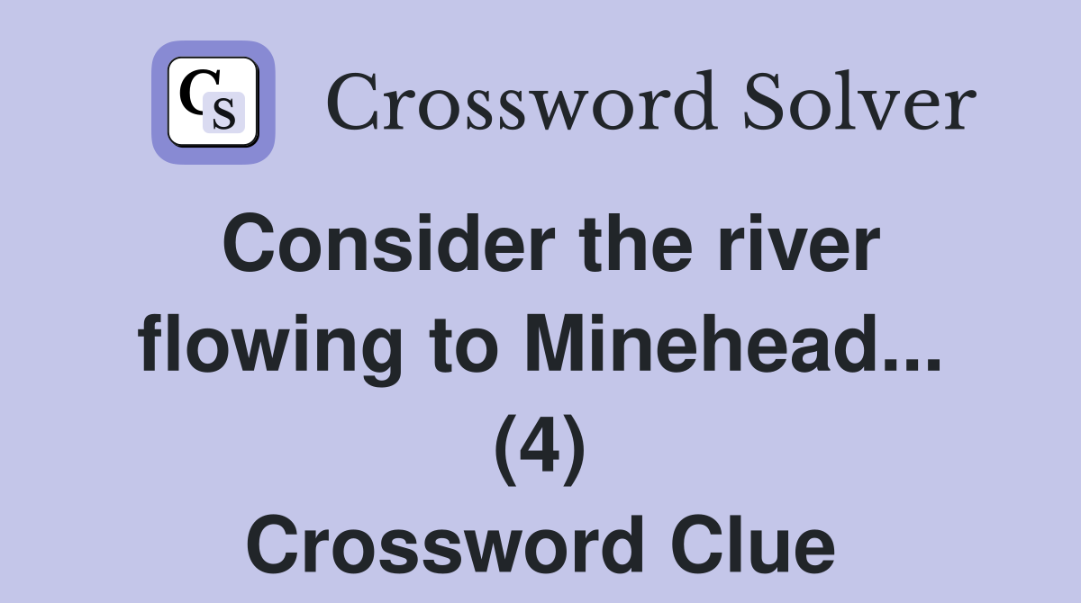 Consider the river flowing to Minehead... (4) Crossword Clue