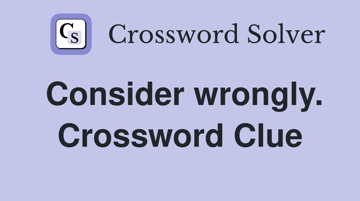 Consider wrongly. Crossword Clue