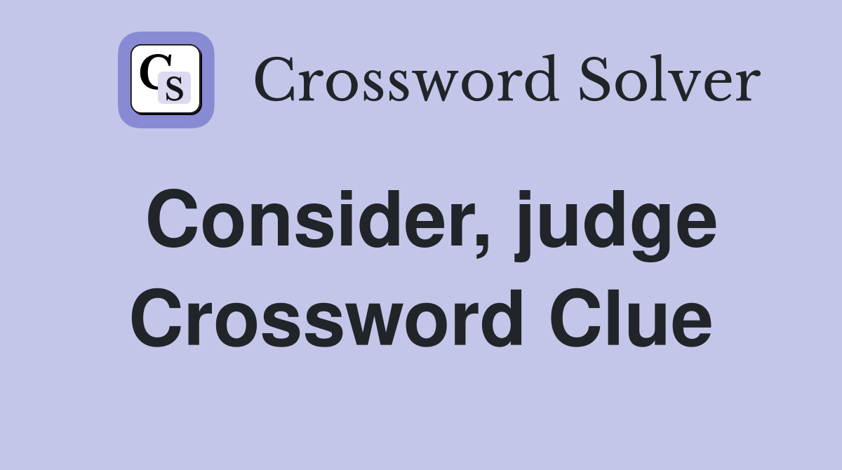 Consider, judge Crossword Clue