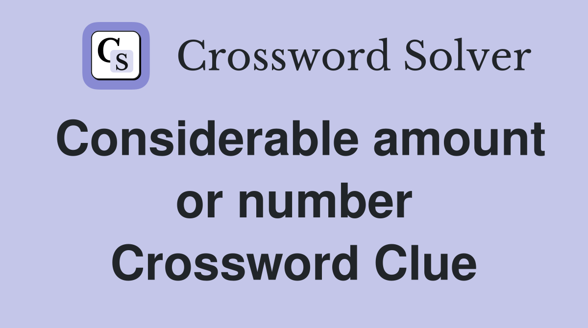 Considerable amount or number Crossword Clue Answers Crossword Solver