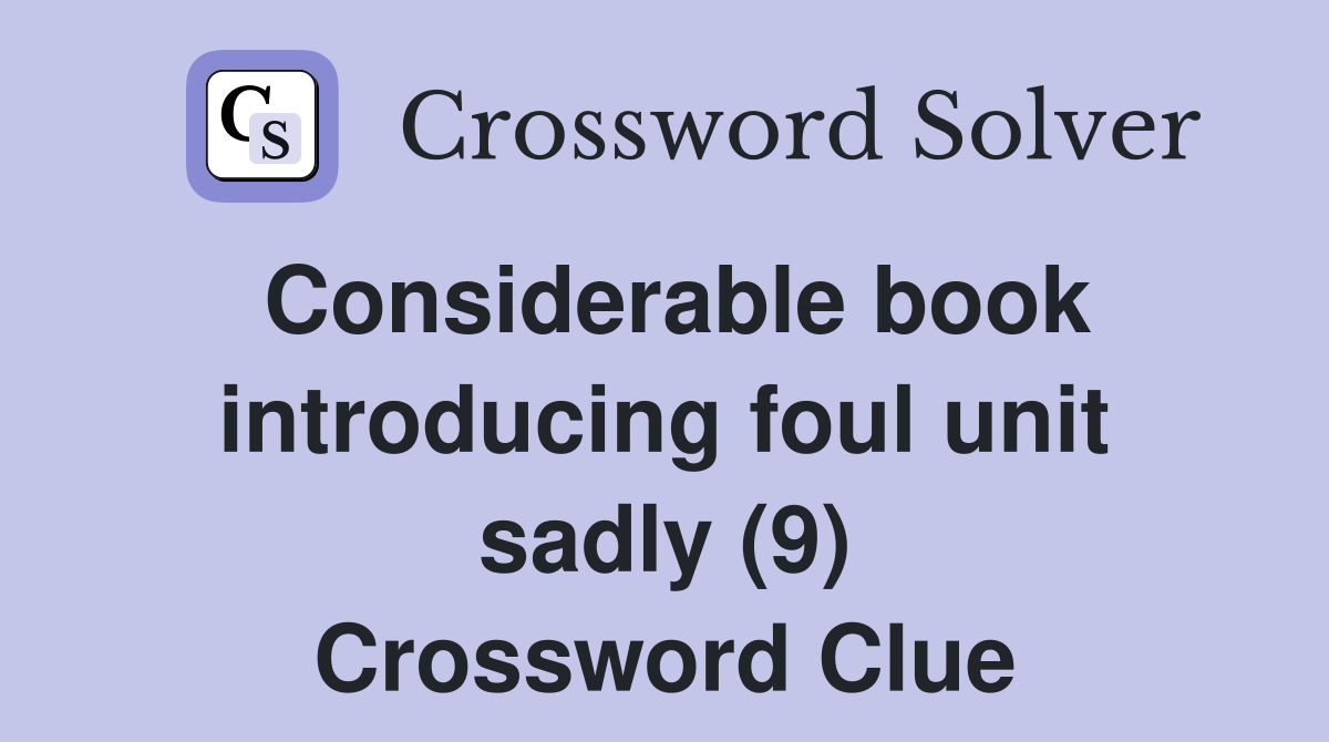 Considerable book introducing foul unit sadly (9) Crossword Clue