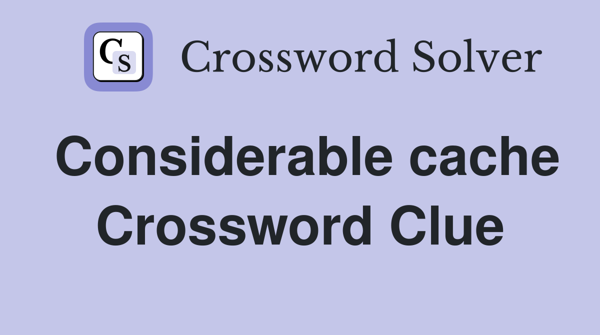 Considerable cache Crossword Clue