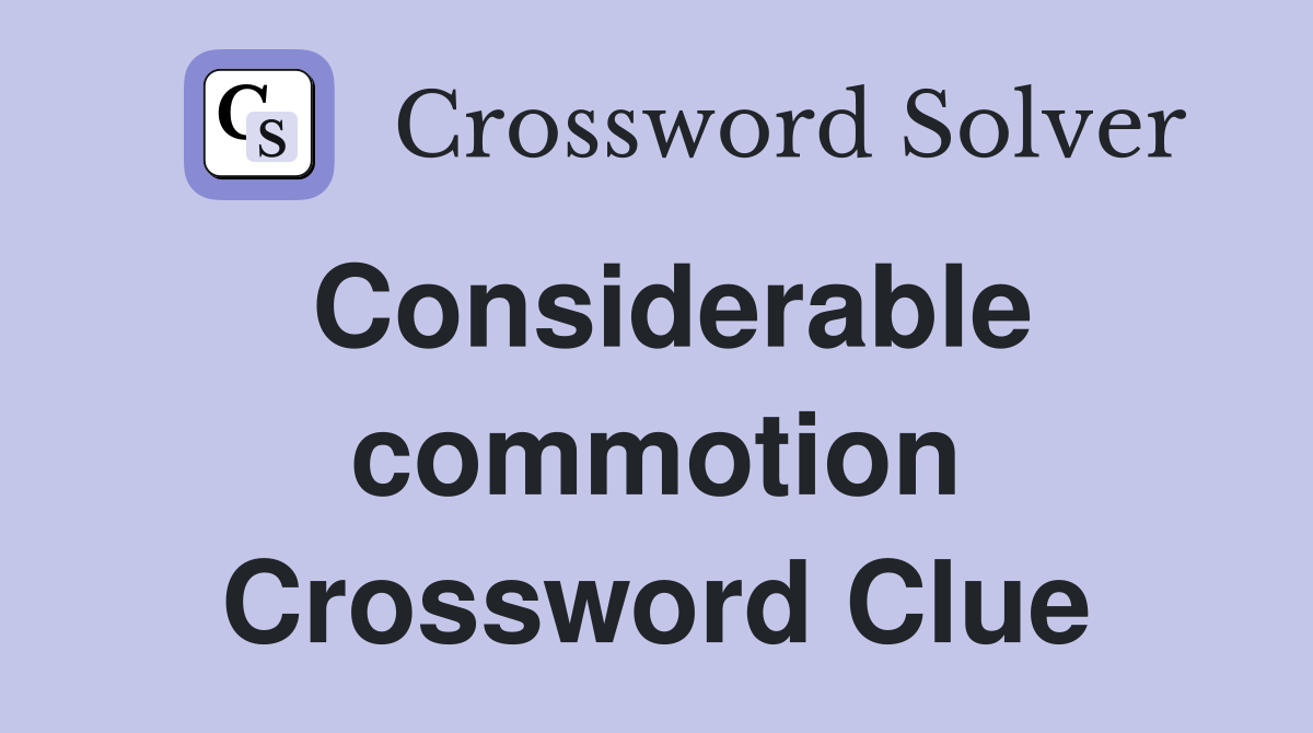 Considerable commotion Crossword Clue