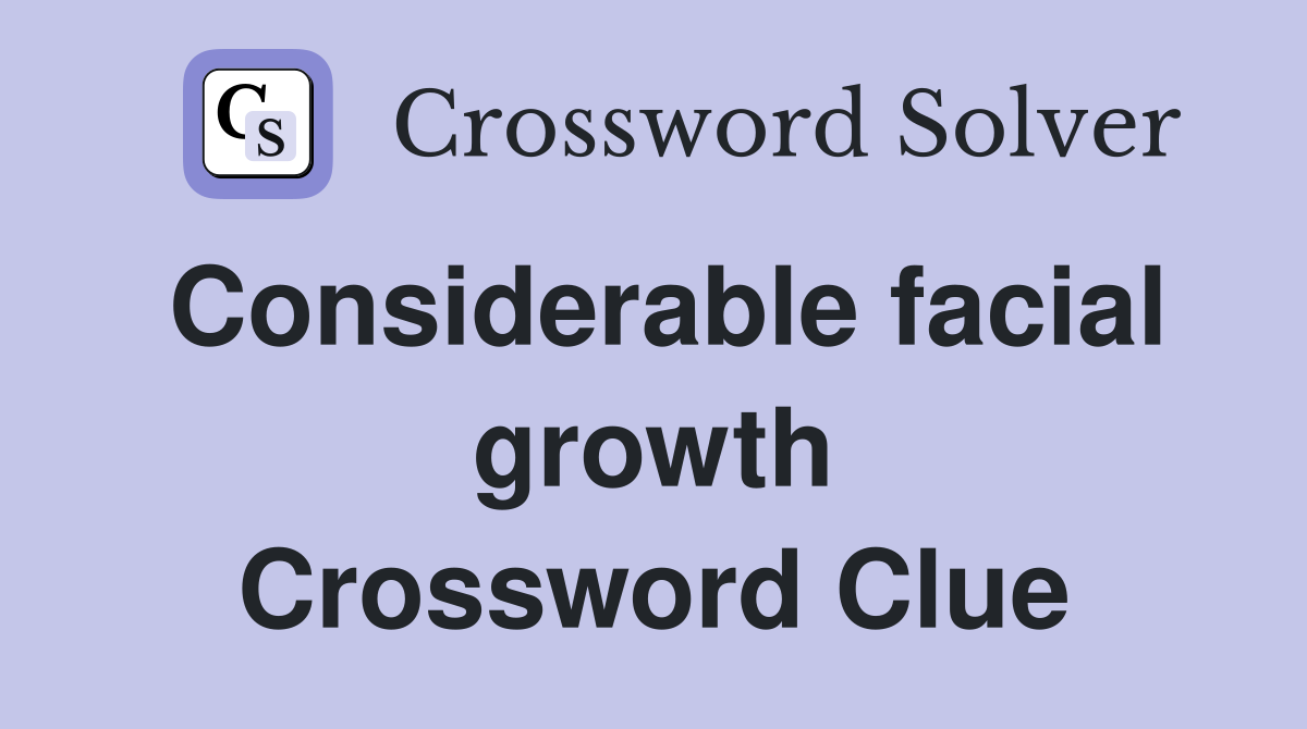 Considerable facial growth Crossword Clue