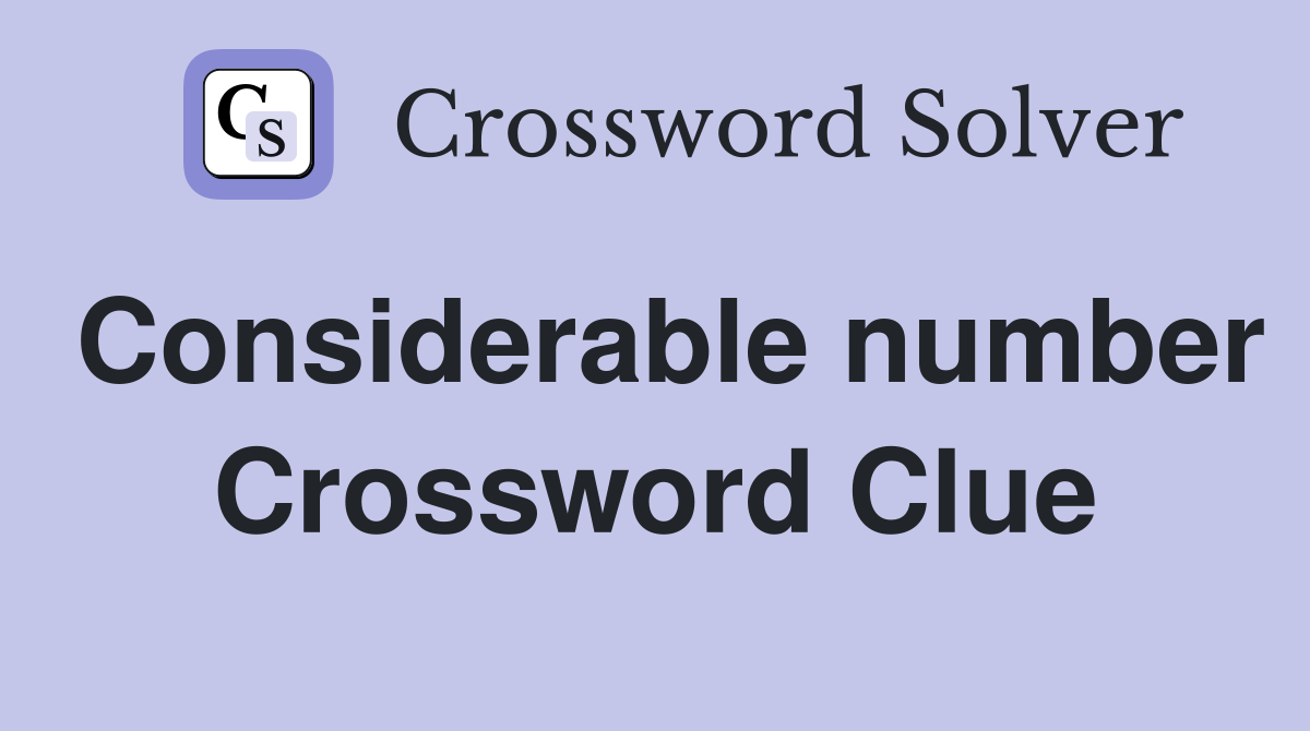 Considerable number Crossword Clue