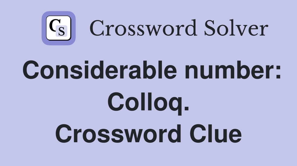 Considerable number: Colloq. Crossword Clue