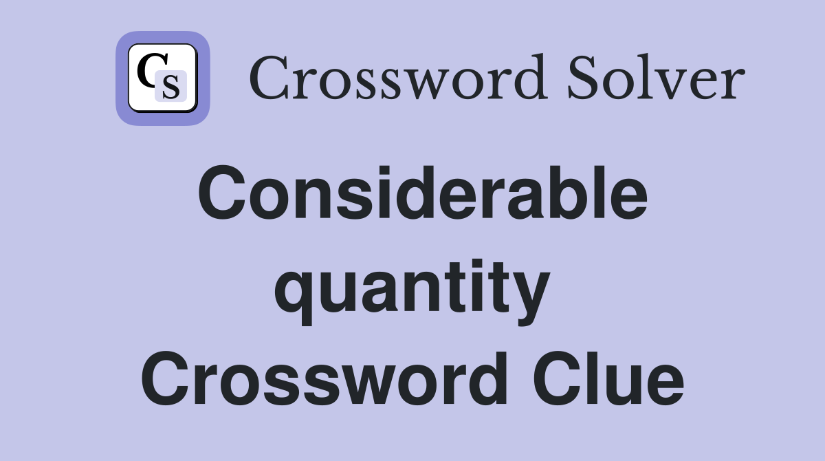 Considerable quantity Crossword Clue