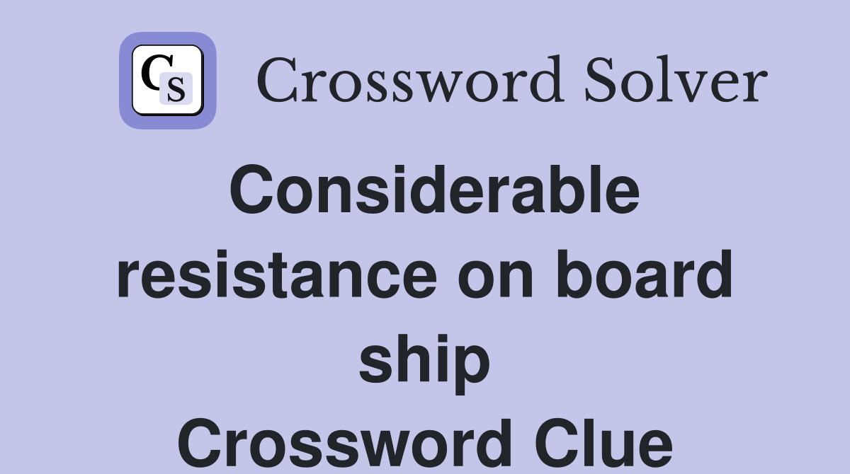 Considerable resistance on board ship Crossword Clue