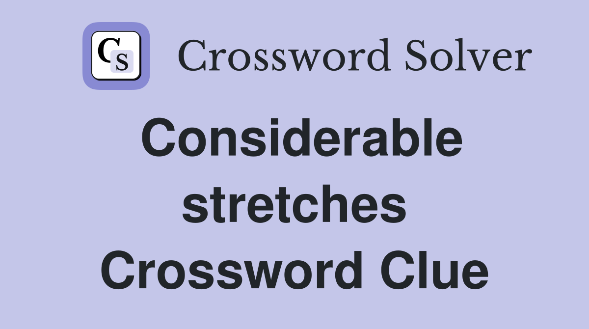 Considerable stretches Crossword Clue