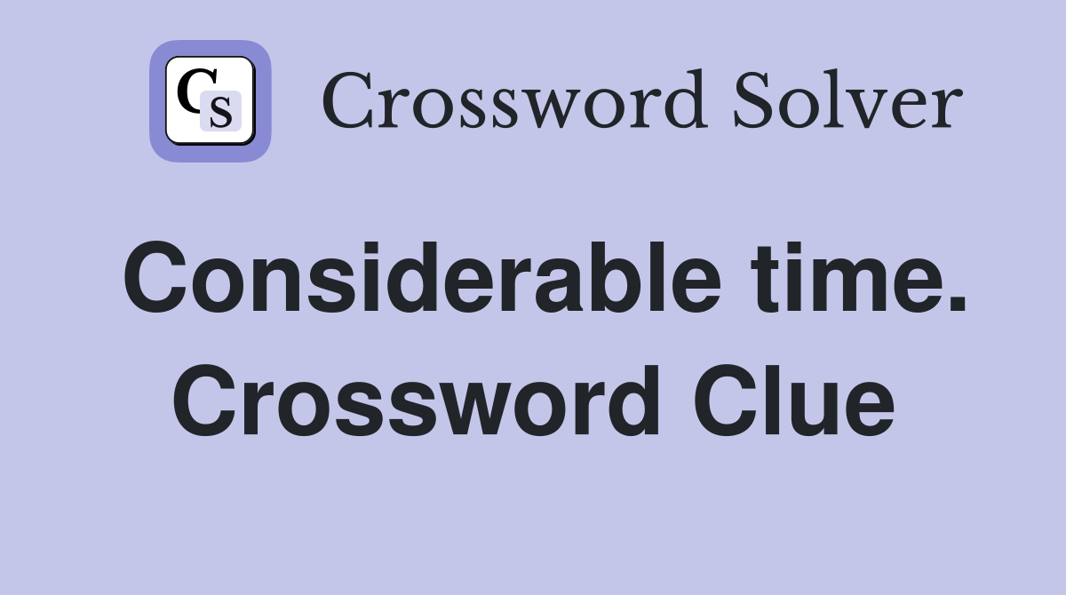 Considerable time. Crossword Clue