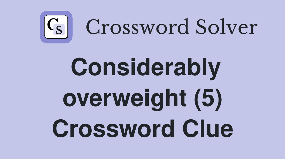 Considerably overweight (5) Crossword Clue