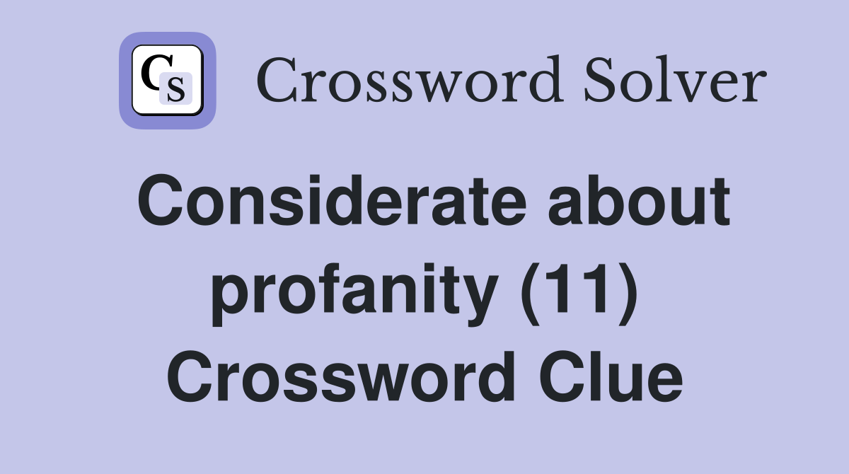 Considerate about profanity (11) Crossword Clue