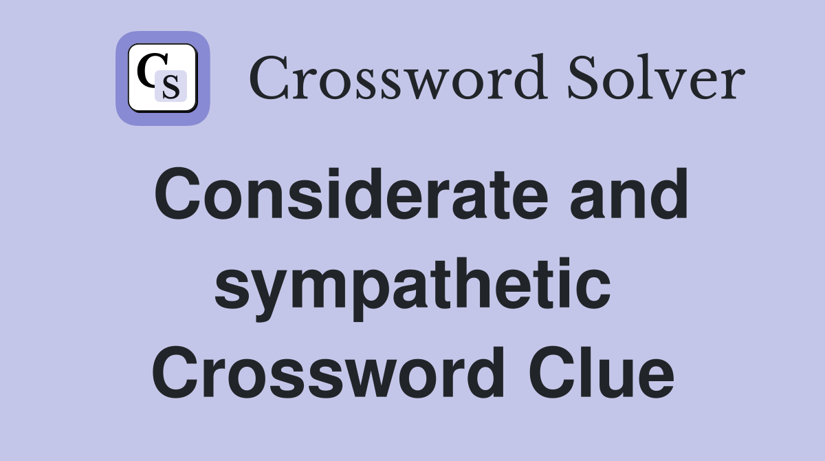 Considerate and sympathetic Crossword Clue