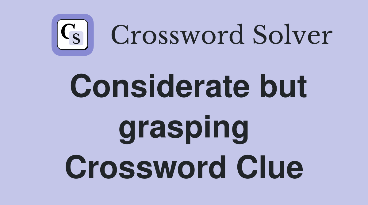 Considerate but grasping Crossword Clue