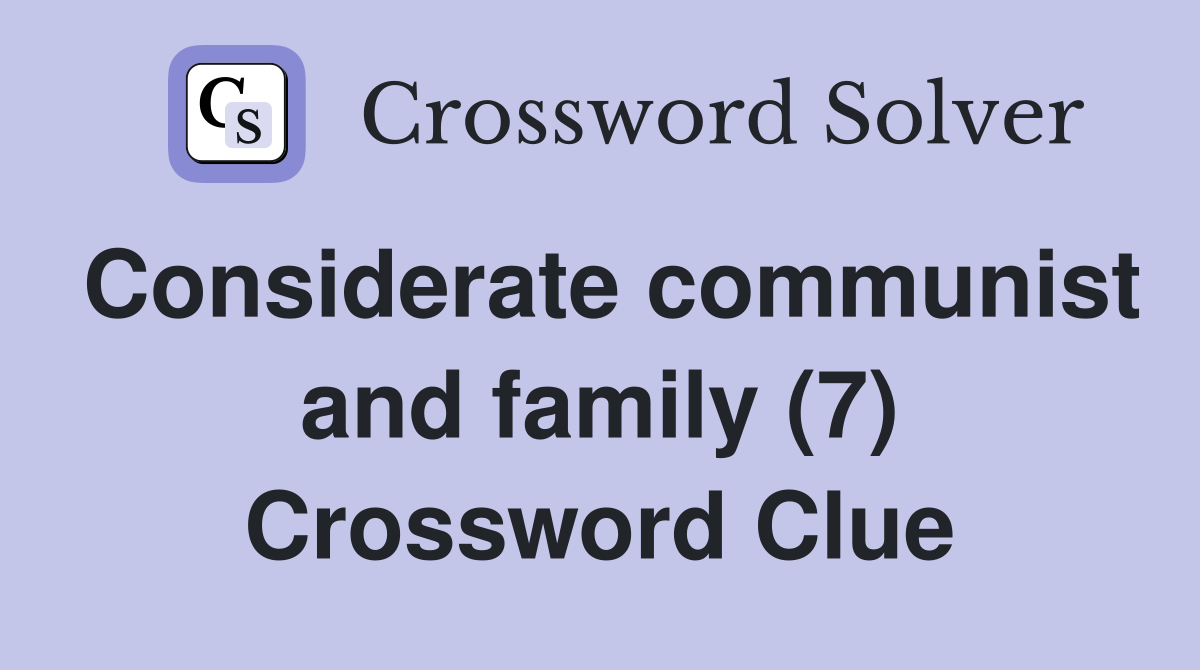 Considerate communist and family (7) Crossword Clue