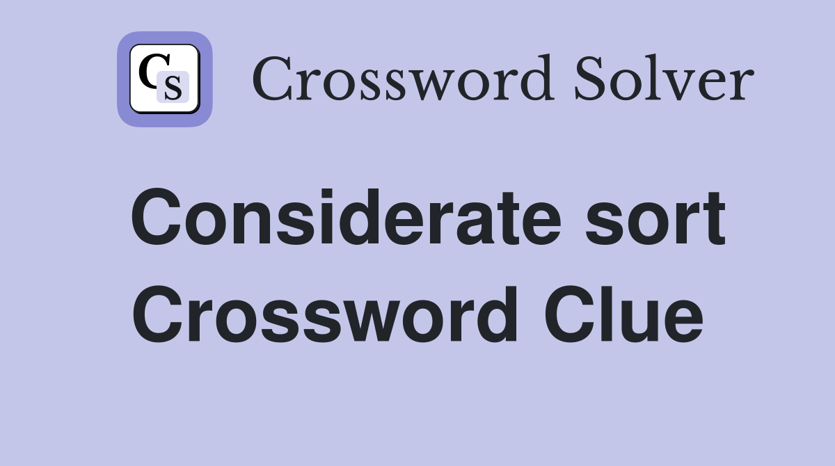 Considerate sort Crossword Clue