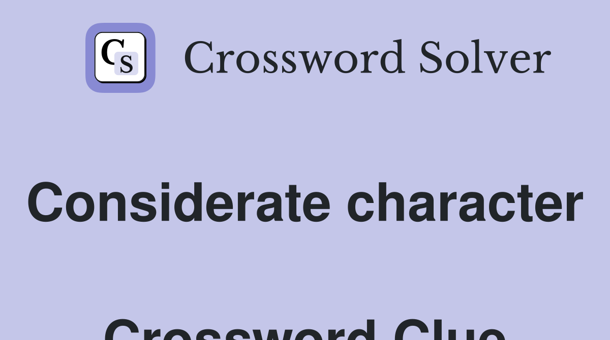 Considerate character  Crossword Clue