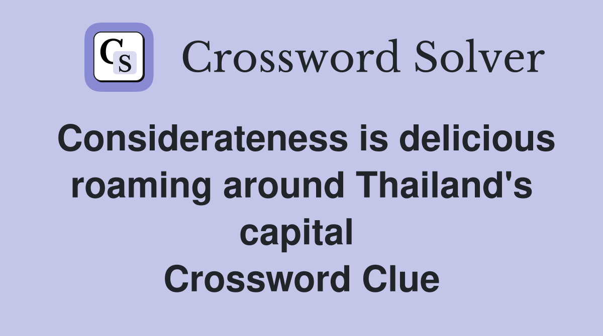 Considerateness is delicious roaming around Thailand's capital  Crossword Clue