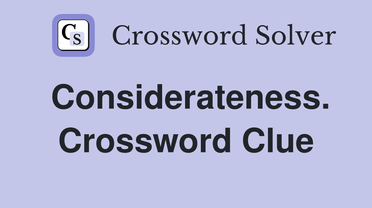 Considerateness. Crossword Clue