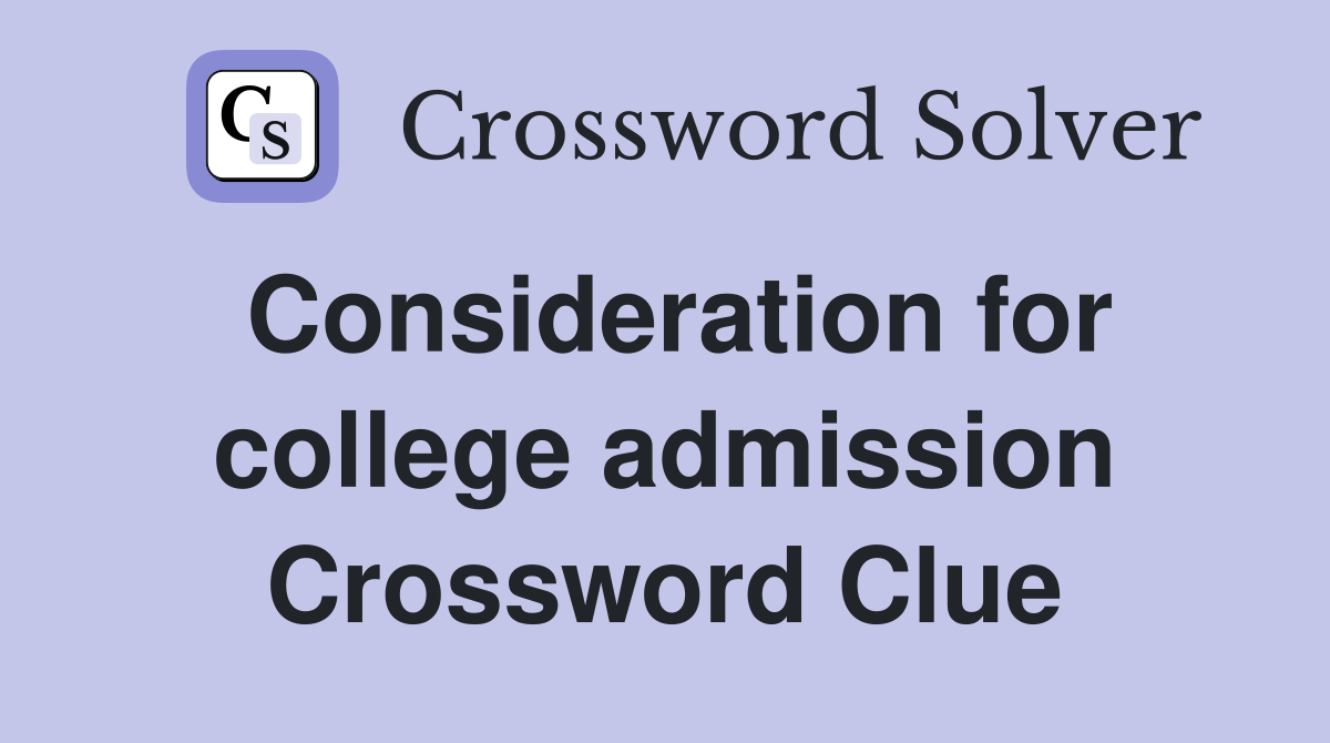 Consideration for college admission Crossword Clue