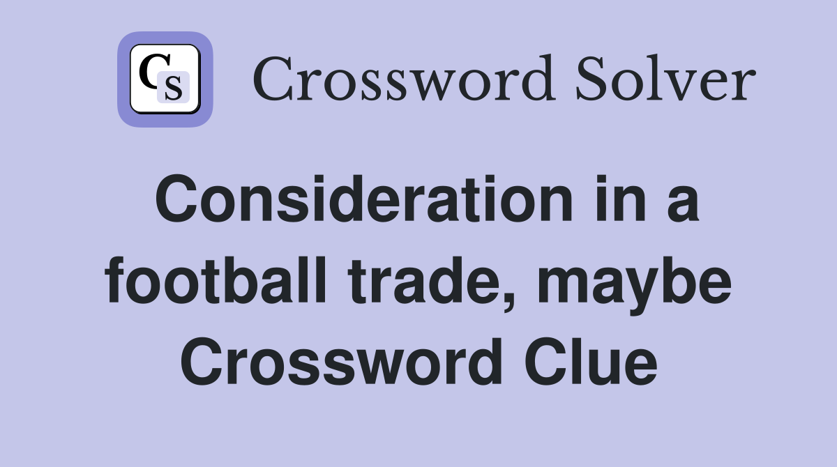 Consideration in a football trade, maybe Crossword Clue