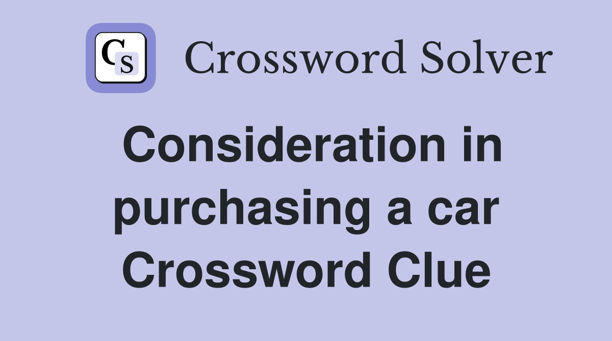 Consideration in purchasing a car Crossword Clue