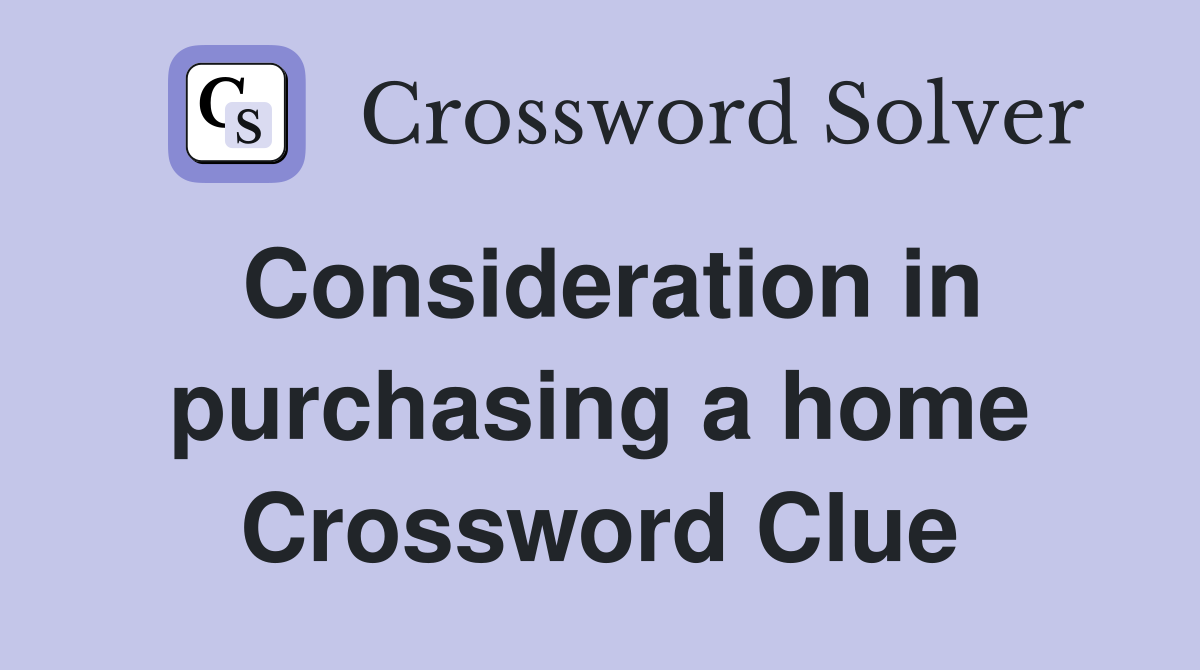 Consideration in purchasing a home Crossword Clue