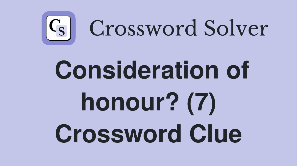 Consideration of honour? (7) Crossword Clue