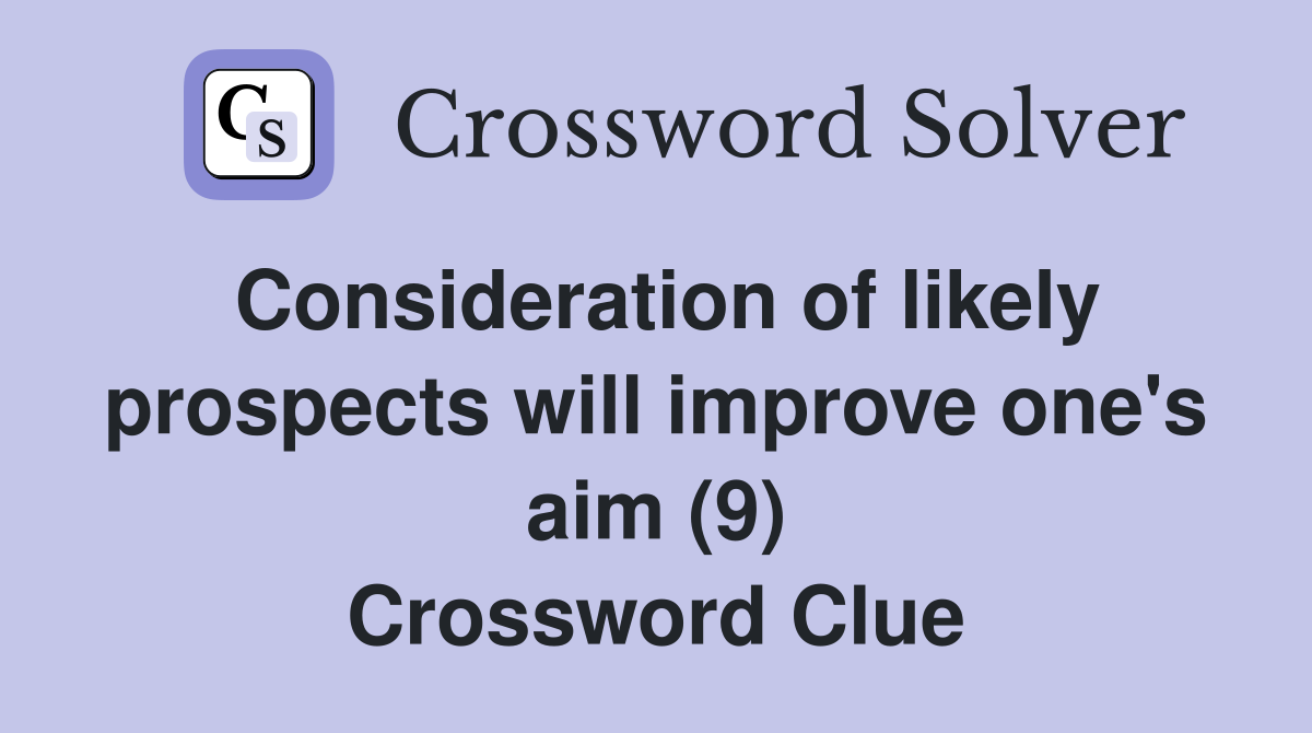 Consideration of likely prospects will improve one's aim (9) Crossword Clue