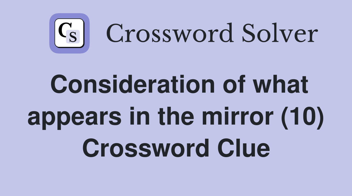 Consideration of what appears in the mirror (10) Crossword Clue