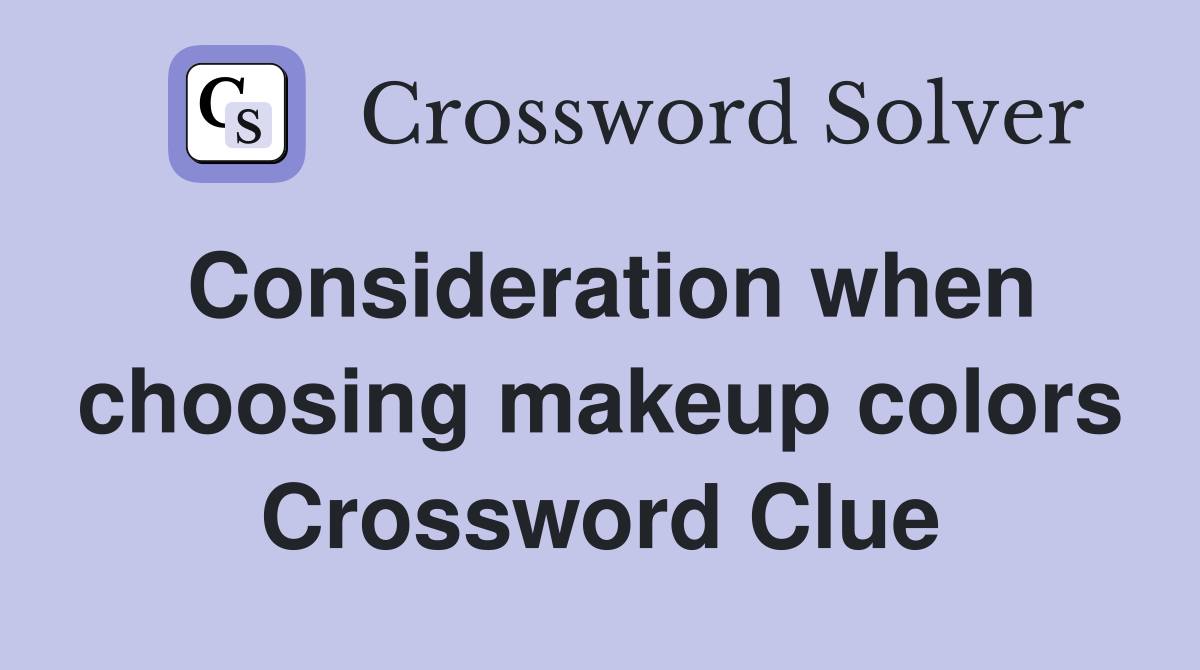 Consideration when choosing makeup colors Crossword Clue