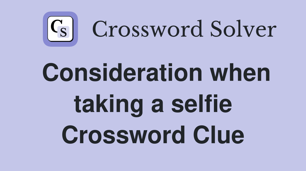 Consideration when taking a selfie Crossword Clue
