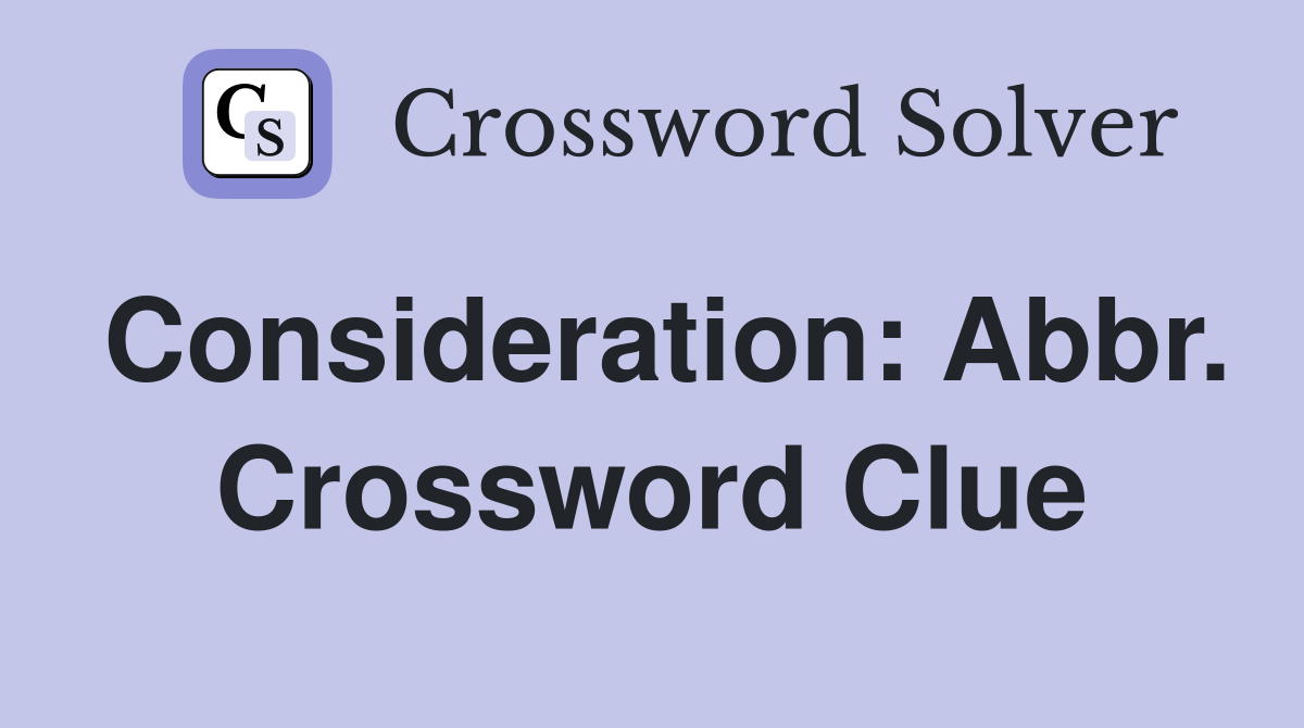 Consideration: Abbr. Crossword Clue