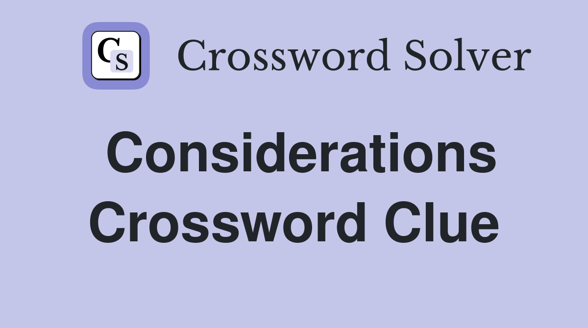 Considerations Crossword Clue