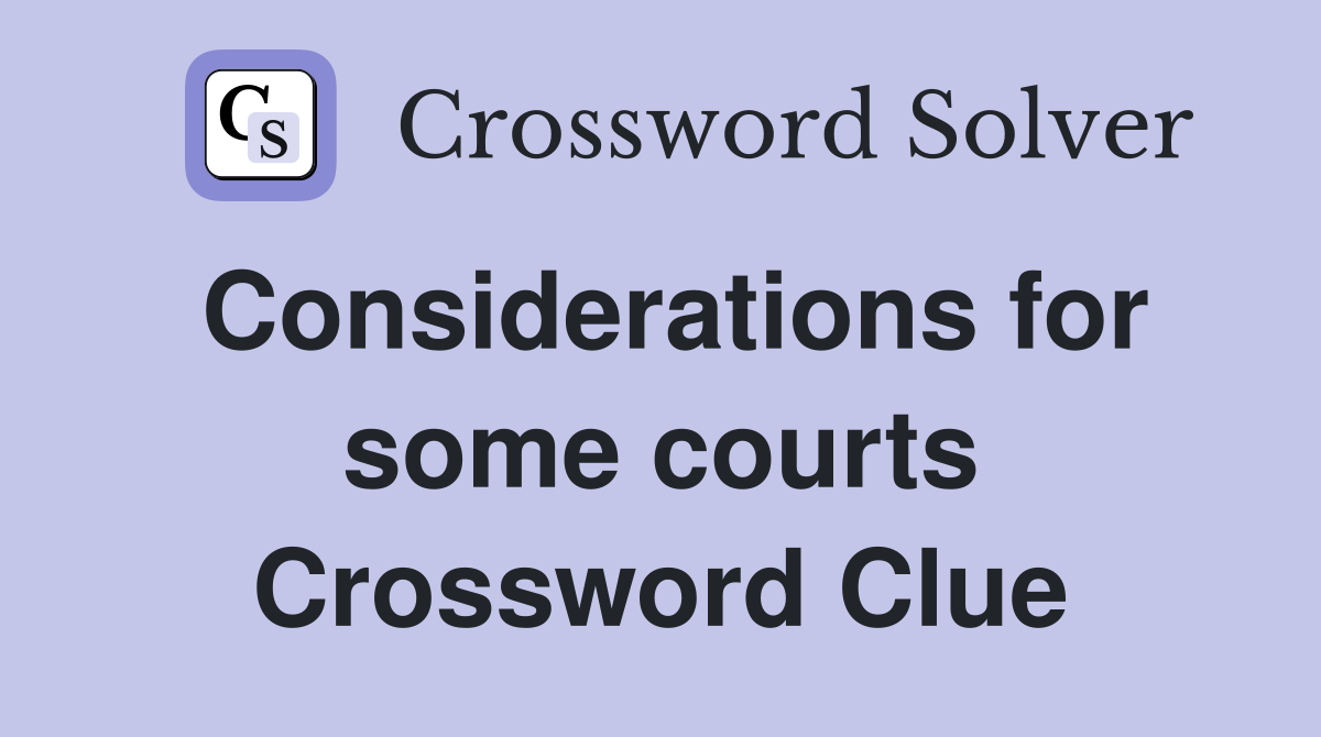 Considerations for some courts Crossword Clue