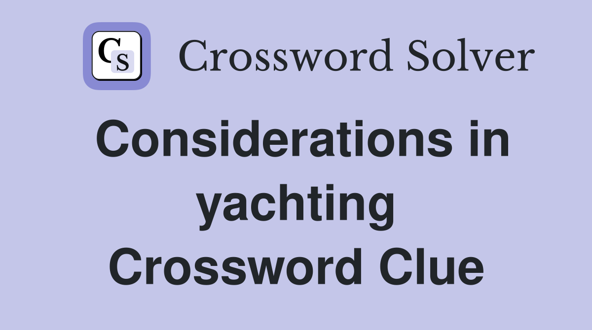 Considerations in yachting Crossword Clue