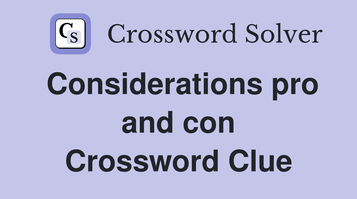 Considerations pro and con Crossword Clue